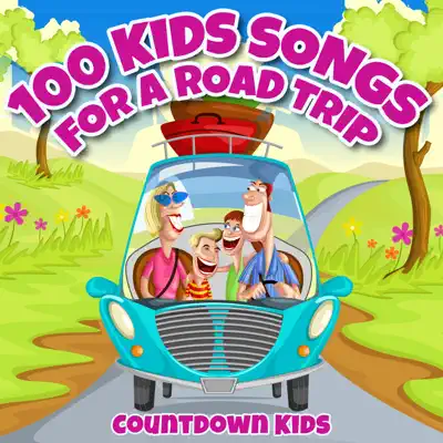 100 Kids Songs for a Roadtrip - The Countdown Kids 100 Kids Songs for a Roadtrip - The Countdown Kids