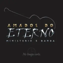 No Tempo Certo - Amados do Eterno No Tempo Certo - Amados do Eterno