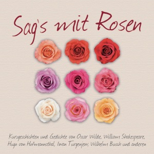 Sag's mit Rosen: Geschichten aus dem Rosengarten