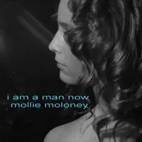 I Am A Man Now — Mollie Moloney