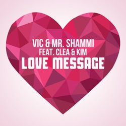 Vic & Mr. Shammi - Love Message (feat. Clea & Kim)