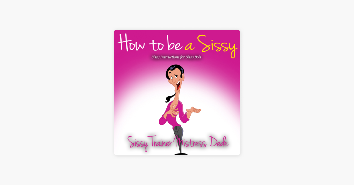 How to Be a Sissy: Sissy Instructions for Sissy Bois: Sissy Boy  Feminization Training