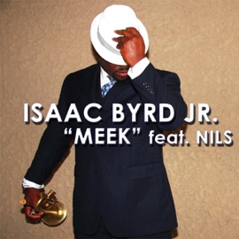 Meek (feat. Nils) Isaac Byrd Jr.