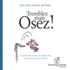 Tremblez mais osez ! Transformer la peur et l'indécision en assurance et en action - Susan Jeffers