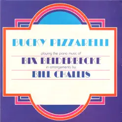 Bucky Pizzarelli Playing the Piano Music of Bix Beiderbecke - Bucky Pizzarelli Bucky Pizzarelli Playing the Piano Music of Bix Beiderbecke - Bucky Pizzarelli
