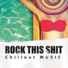 Rock This Shit - Chillout Music - Various Artists