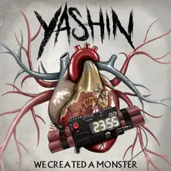 We Created a Monster - Yashin We Created a Monster - Yashin