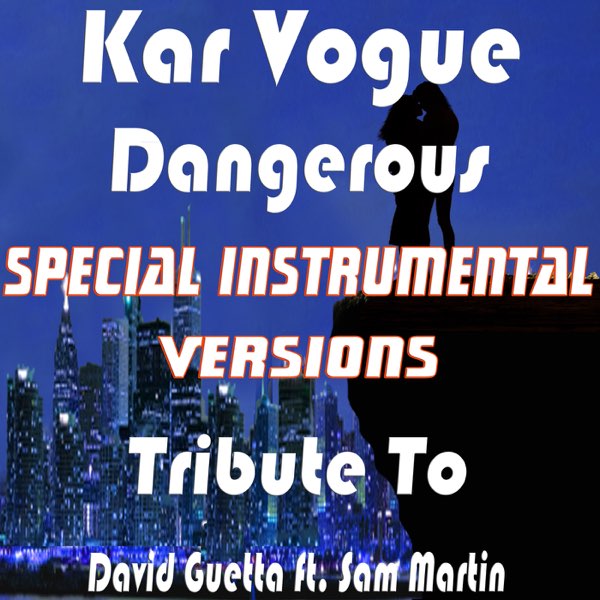 Dangerous (Special Instrumental Versions) [Tribute to David Guetta feat.  Sam Martin] - EP by Kar Vogue on Apple Music