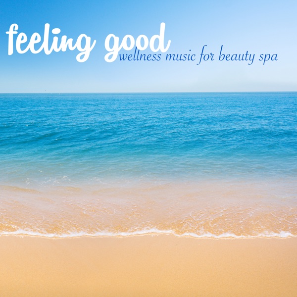 Feeling Good – Wellness Music Chillout for Beauty Spa, Massage, Well-Being, Relaxation & Vital Energy