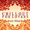 Chillout for Lovers: Sexy Things