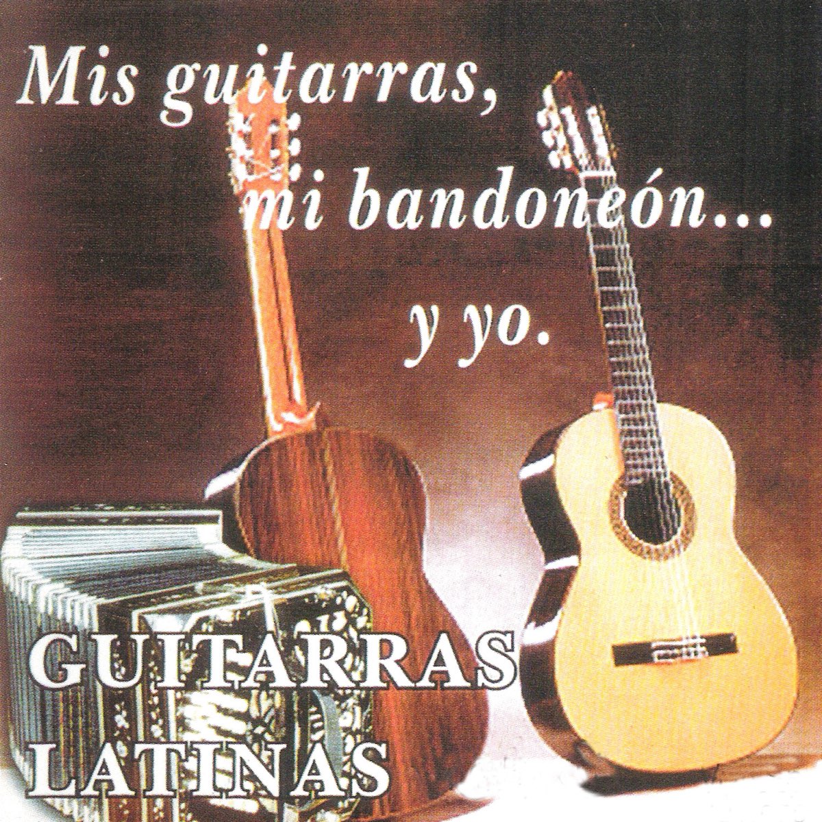 Mis Guitarras, Mi Bandoneón... Y Yo by Guitarras Latinas on Apple Music