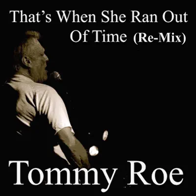 That's When She Ran out of Time (Re-Mix) - Single - Tommy Roe That's When She Ran out of Time (Re-Mix) - Single - Tommy Roe