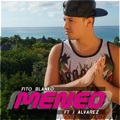 Meneo (feat. J Alvarez) - Single - Fito Blanko