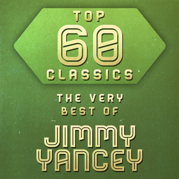 Top 60 Classics: The Very Best of Jimmy Yancey - Jimmy Yancey