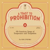 The Rose Ensemble - A Toast to Prohibition