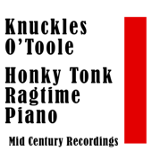 Knuckles O’Toole: Honky Tonk Ragtime Piano - Knuckles O'Toole