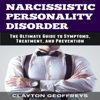 Narcissistic Personality Disorder: The Ultimate Guide to Symptoms, Treatment, and Prevention  (Unabridged) - Clayton Geoffreys