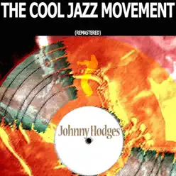 The Cool Jazz Movement (Remastered) - Johnny Hodges The Cool Jazz Movement (Remastered) - Johnny Hodges
