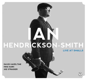 Ian Hendrickson-Smith Quartet - Live At Smalls (feat. Ian Hendrickson-Smith, David Hazeltine, Mike Karn & Joe Strasser)