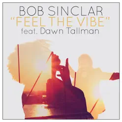 Feel the Vibe (Remixes) [feat. Dawn Tallman] - Bob Sinclar