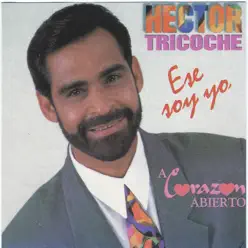 Ese Soy Yo / A Corazón Abierto - Hector Tricoche