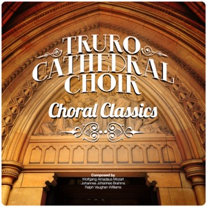 Truro Cathedral Choir: Choral Classics - EP
