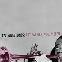 Jazz Milestones: Art Farmer, Vol. 9 (Live) - Art Farmer Jazz Milestones: Art Farmer, Vol. 9 (Live) - Art Farmer