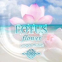 Lotus Flower - Yoga Music, Meditation Music for Hatha Yoga Class, Yoga Poses Background Music, Relaxation & Inner Power, 7 Chakras, Prenatal Yoga & Yoga for Pregnant - Lotus Flower Music Masters