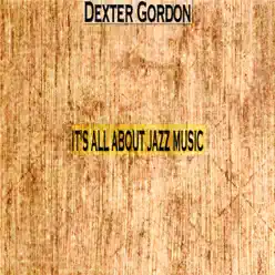 It's All About Jazz Music - Dexter Gordon