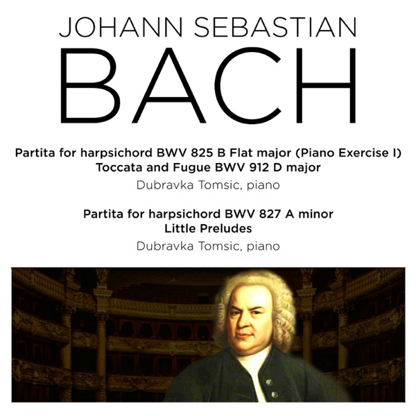 Bach: Partita for Harpsichord BWV 825-827, Toccata and Fugue, BWV 912 & 3 Little Preludes