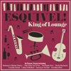 Esquivel! King of Lounge - Juan Garcia Esquivel