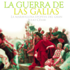 La Guerra de las Galias [The Gallic Wars]: La maravillosa epopeya del gran Julio César [The Amazing Epic Story of the Great Julius Cesar] (Unabridged) - Online Studio Productions