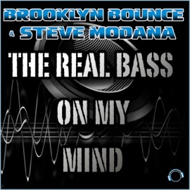 The Real Bass on My Mind (Extended Mix) Brooklyn Bounce & Steve Modana