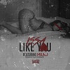 Like You (feat. Mila J) - Single