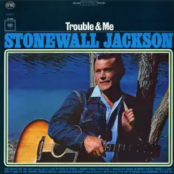 Trouble & Me - Stonewall Jackson