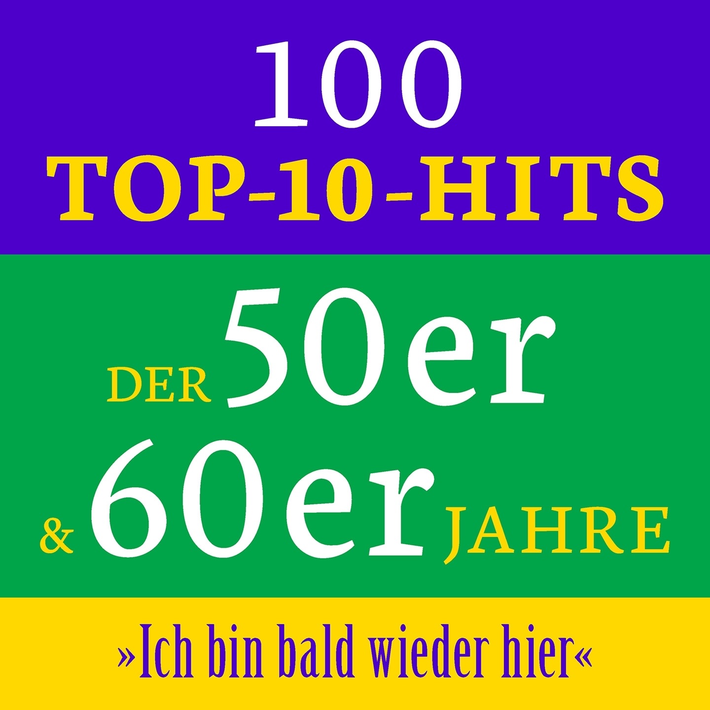 Ich bin bald wieder hier: 100 Top 10 Hits der 50er & 60er Jahre
