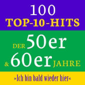 Ich bin bald wieder hier: 100 Top 10 Hits der 50er & 60er Jahre