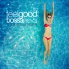 Feel Good Bossa Nova: 20 Great Brazilian Evergreens