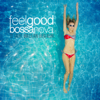 Feel Good Bossa Nova: 20 Great Brazilian Evergreens - Various Artists