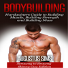Bodybuilding: Hardgainers Guide to Building Muscle, Building Strength and Building Mass - Scrawny to Brawny Skinny Guys Edition (BONUS Bodybuilding Workout, Bodybuilding Diet, Bodybuilding Cookbook) (Unabridged) - Augustus Sims
