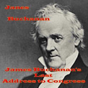 James Buchanan's Last Address to Congress (Unabridged)