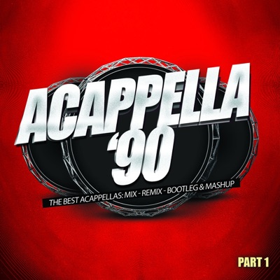 Acappella '90, Pt. 1 (The Best Acappellas: Mix - Remix - Bootleg & Mashup)