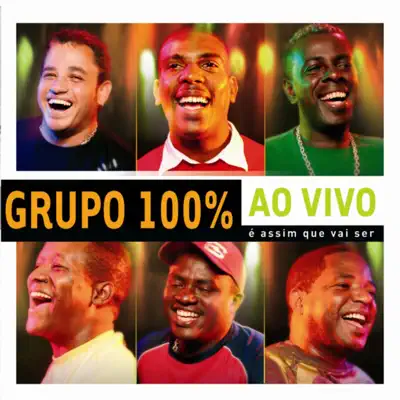 É Assim Que Vai Ser - Ao Vivo - Grupo 100% É Assim Que Vai Ser - Ao Vivo - Grupo 100%