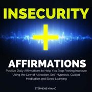 Insecurity Affirmations: Positive Daily Affirmations to Help You Stop Feeling Insecure Using the Law of Attraction, Self-Hypnosis, Guided Meditation and Sleep Learning - Stephens Hyang
