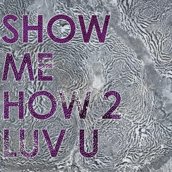 Show Me How 2 Luv U