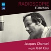 Radioscopie (Écrivains): Jacques Chancel reçoit Jean Cau