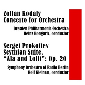 Zoltan Kodaly: Concerto for Orchestra - Sergei Prokofiev: Scythian Suite, Op. 20 "Ala and Lolli"