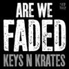 Keys N Krates - Are We Faded