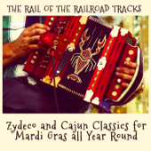 The Rail of the Railroad Tracks - Zydeco and Cajun Classics for Mardi Gras All Year Round! - Various Artists