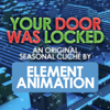 Your Door Was Locked - Element Animation